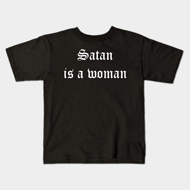 Satan is a woman Kids T-Shirt by unremarkable